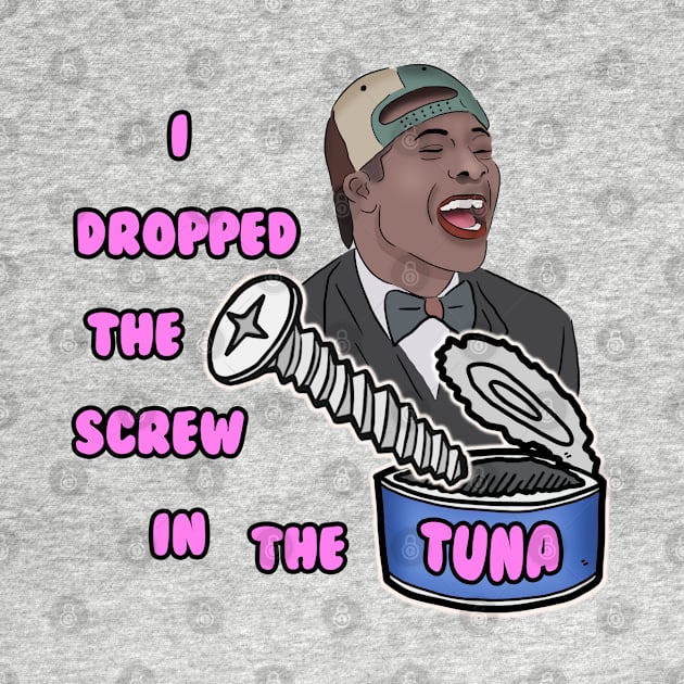 I Dropped The Screw in the Tuna by Barnyardy